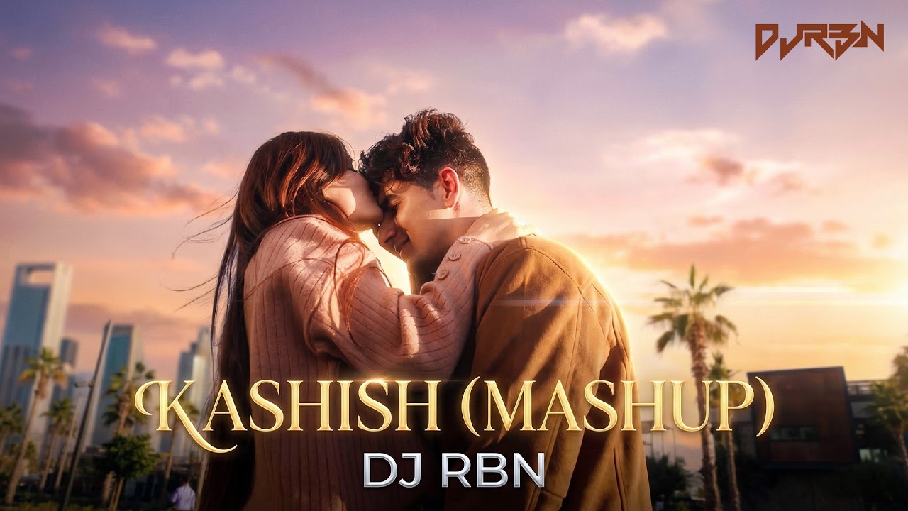 Kashish – Ashish Bhatia – DJ RBN Mashup